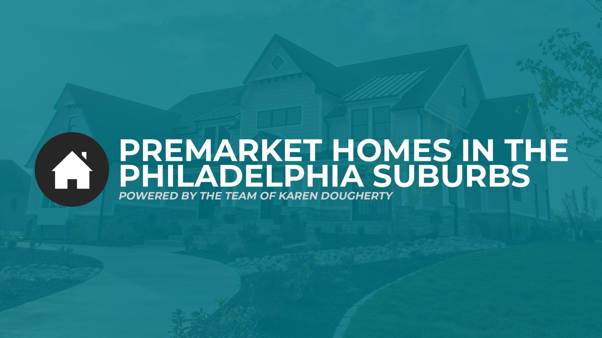 Premarket Homes In The Philadelphia Suburbs Premarket homes in the philadelphia suburbs